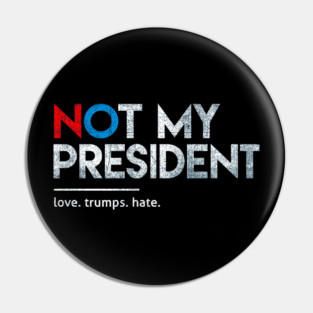 Not-My-President Pin