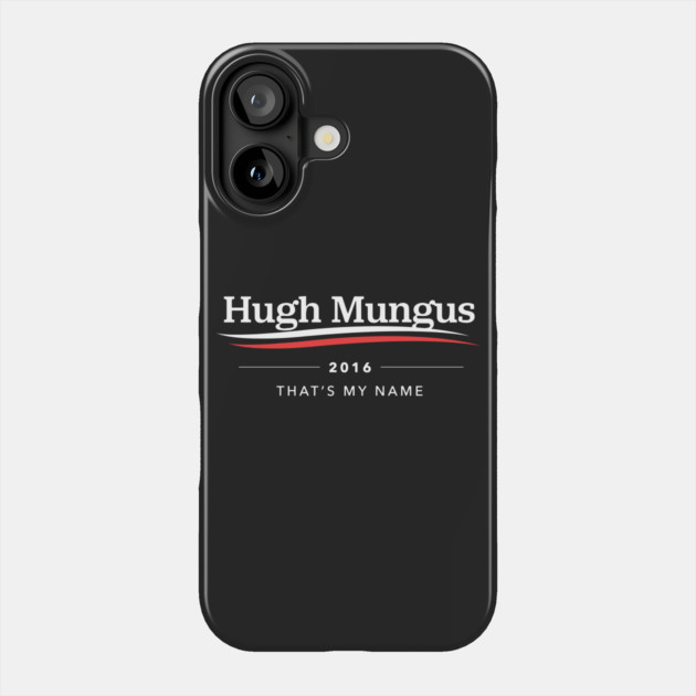 Hugh Mungus For President Phone Case by dumbshirts