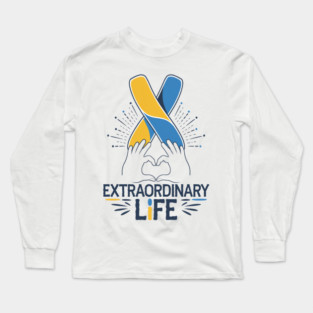 Extraordinary Life: Down Syndrome Awareness Design Long Sleeve T-Shirt
