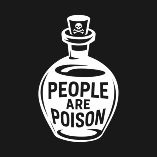 People Are Poison Misanthropic Anti-Social Humor T-Shirt