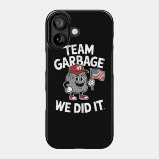 Team Garbage For Trump 2024 We Did It Trump Won Phone Case