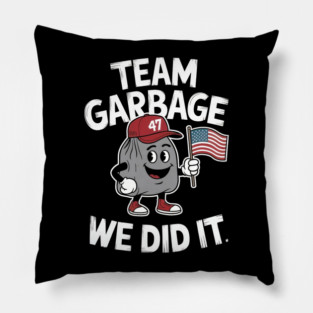 Team Garbage For Trump 2024 We Did It Trump Won Pillow