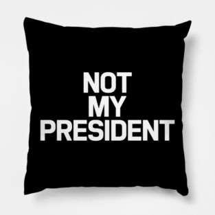 Not-my-president Pillow