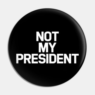 Not-my-president Pin