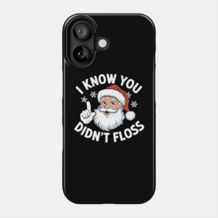Sarcastic Santa I Know You Didn’t Floss Funny Christmas Phone Case