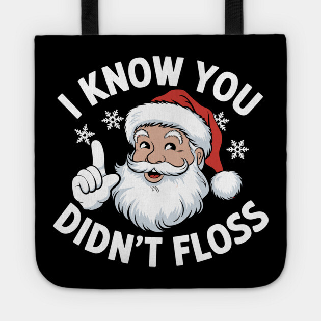 Sarcastic Santa I Know You Didn’t Floss Funny Christmas Tote by Anticorporati