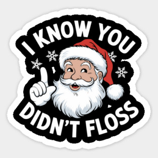 Sarcastic Santa I Know You Didn’t Floss Funny Christmas Sticker
