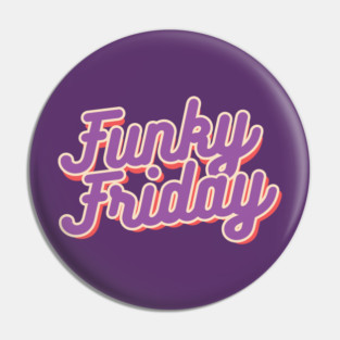 Funky Friday Pin