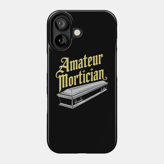 Amateur Mortician Gothic Dark Humor Spooky Coffin Phone Case by Anticorporati