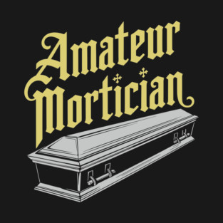 Amateur Mortician Gothic Dark Humor Spooky Coffin T-Shirt