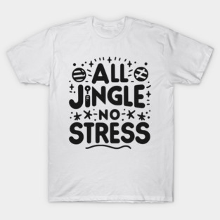 All Jingle No Stress T-Shirt