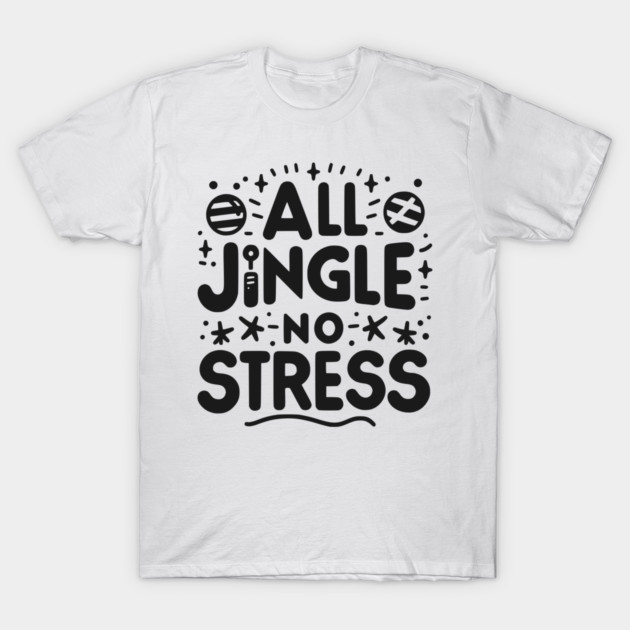 All Jingle No Stress T-Shirt by Frank Ring
