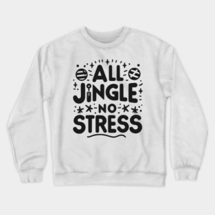 All Jingle No Stress Crewneck Sweatshirt