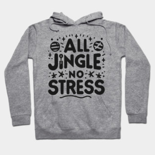 All Jingle No Stress Hoodie