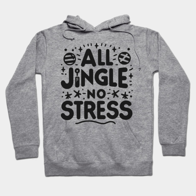 All Jingle No Stress Hoodie by Frank Ring