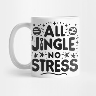 All Jingle No Stress Mug
