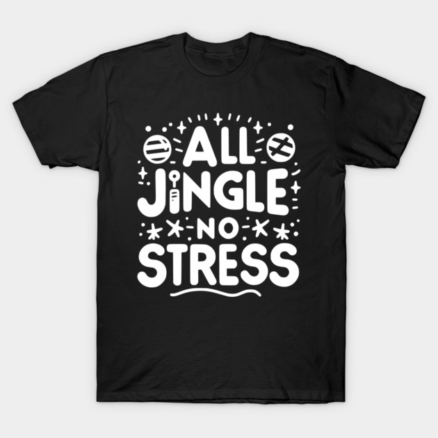 All Jingle No Stress T-Shirt by Frank Ring