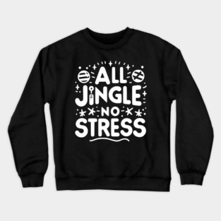 All Jingle No Stress Crewneck Sweatshirt