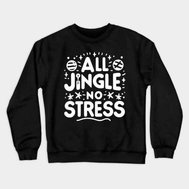 All Jingle No Stress Crewneck Sweatshirt by Frank Ring
