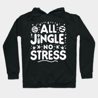 All Jingle No Stress Hoodie