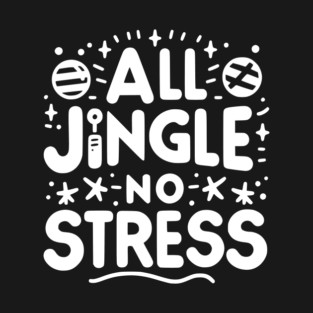 All Jingle No Stress T-Shirt