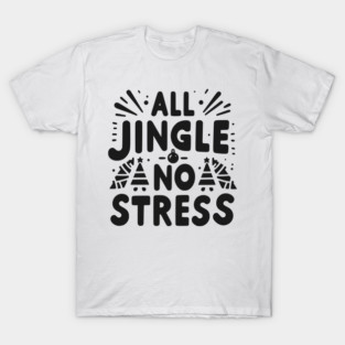 All Jingle No Stress T-Shirt