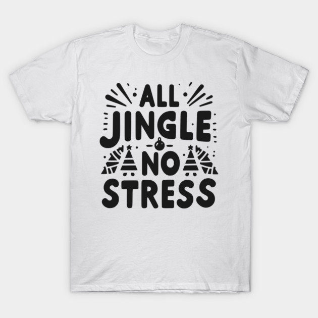 All Jingle No Stress T-Shirt by Frank Ring