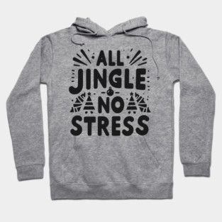 All Jingle No Stress Hoodie