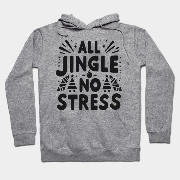All Jingle No Stress Hoodie by Frank Ring