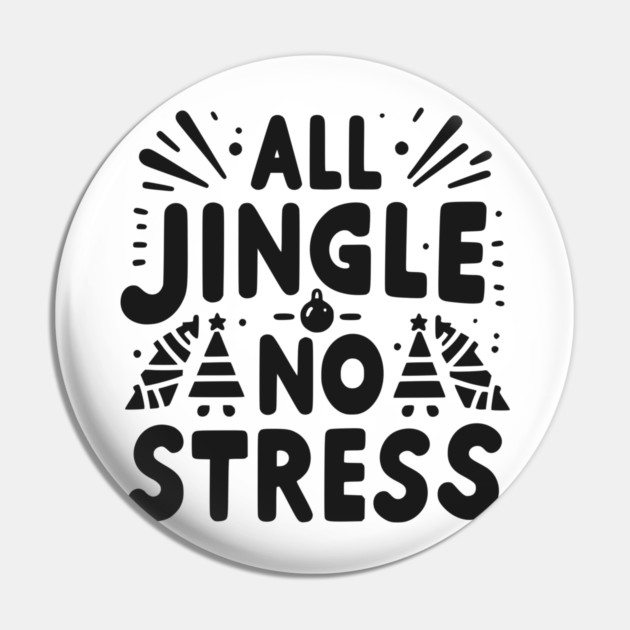 All Jingle No Stress Pin by Frank Ring
