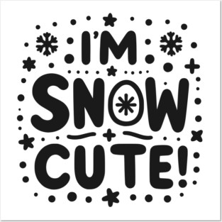 I’m Snow Cute Posters and Art