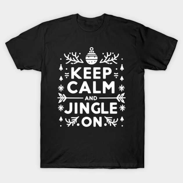 Keep Calm and Jingle On T-Shirt by Frank Ring