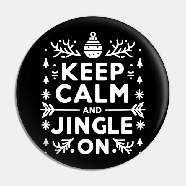 Keep Calm and Jingle On Pin by Frank Ring