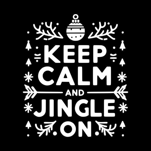 Keep Calm and Jingle On by Frank Ring