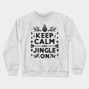 Keep Calm and Jingle On Crewneck Sweatshirt