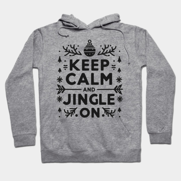 Keep Calm and Jingle On Hoodie by Frank Ring