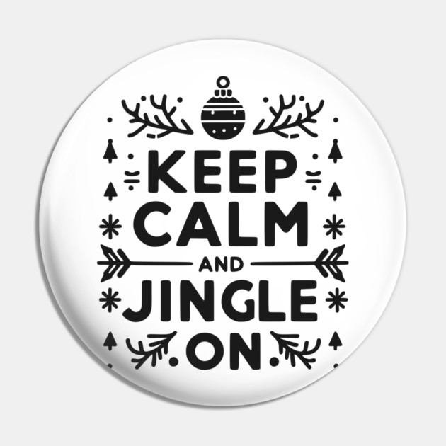 Keep Calm and Jingle On Pin by Frank Ring