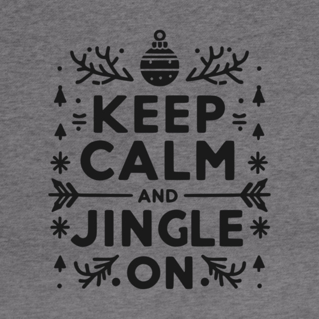 Keep Calm and Jingle On by Frank Ring