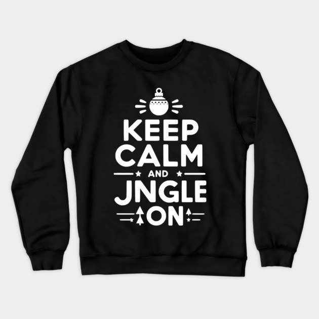 Keep Calm and Jingle On Crewneck Sweatshirt by Frank Ring