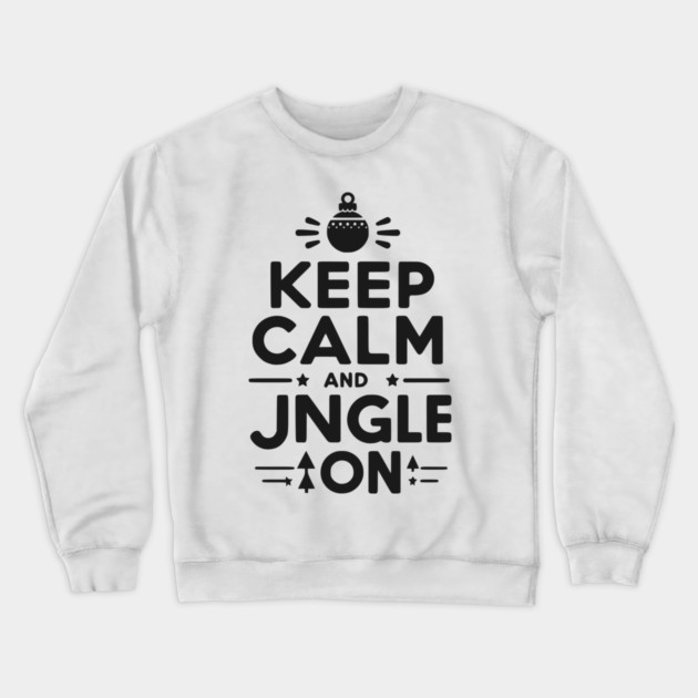 Keep Calm and Jingle On Crewneck Sweatshirt by Frank Ring