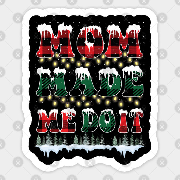 Mom Made Me Do It Christmas Gift Sticker by JessArty
