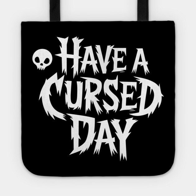 Have a Cursed Day Sarcastic Humor Tote by Anticorporati
