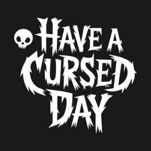 Have a Cursed Day Sarcastic Humor T-Shirt