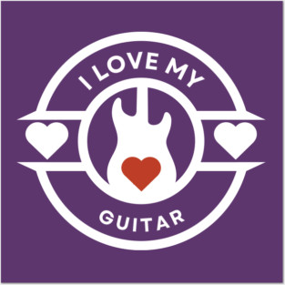 I Love My Guitar Posters and Art
