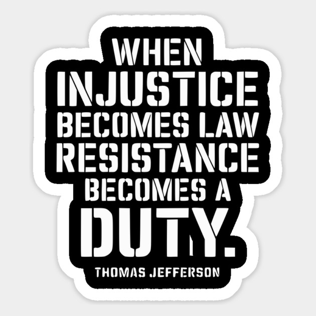 When Injustice Becomes Law Resistance Becomes A Duty Magnet by UrbanLifeApparel