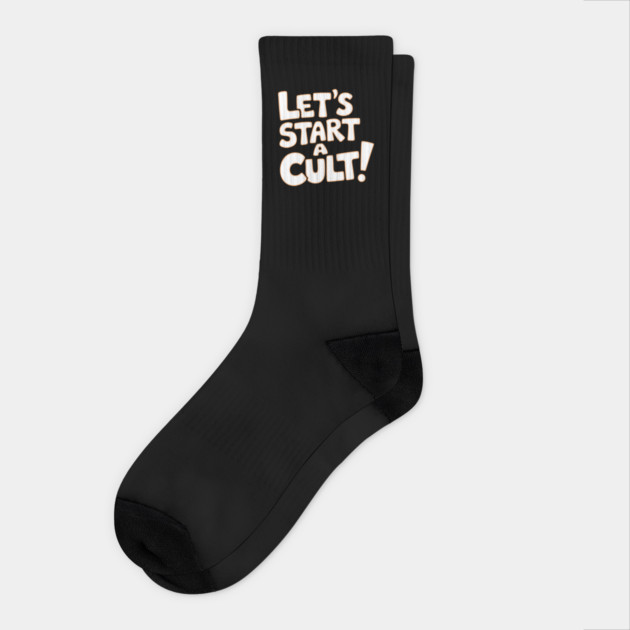 Let's Start a Cult Sarcastic Edgy Weird Humor Meme Socks by Anticorporati