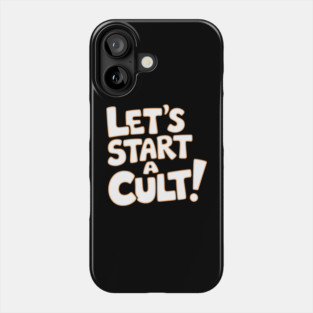 Let's Start a Cult Sarcastic Edgy Weird Humor Meme Phone Case
