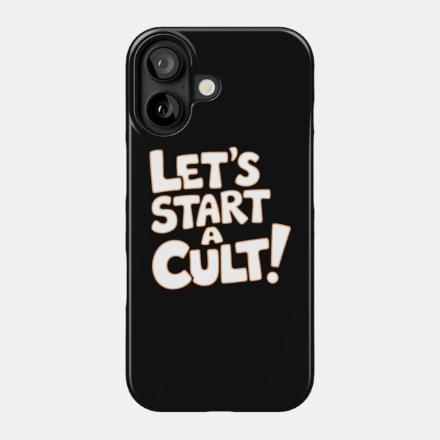 Let's Start a Cult Sarcastic Edgy Weird Humor Meme Phone Case by Anticorporati