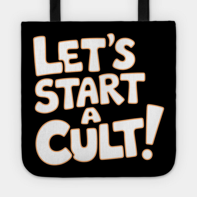 Let's Start a Cult Sarcastic Edgy Weird Humor Meme Tote by Anticorporati