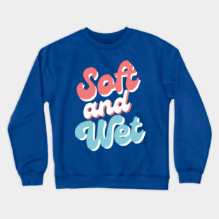 Soft and Wet Crewneck Sweatshirt